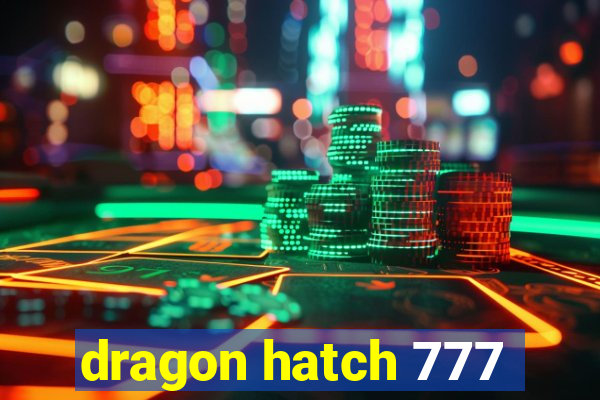 dragon hatch 777